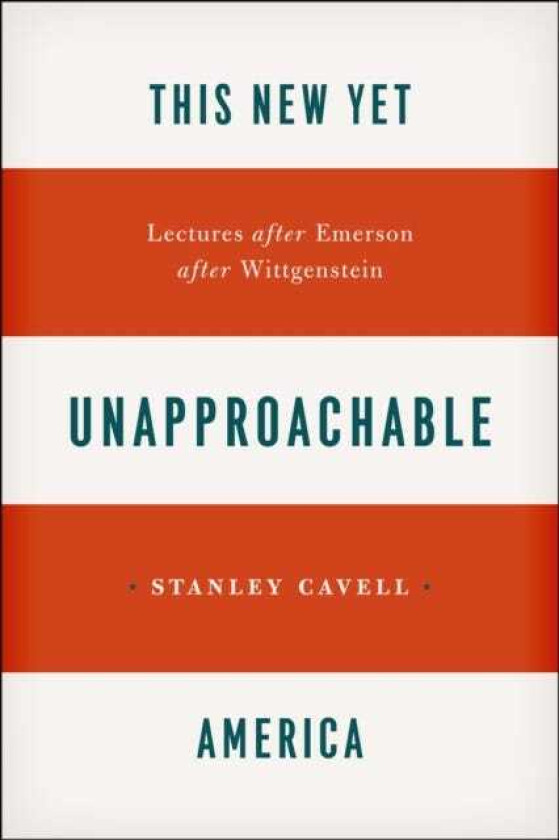 This New Yet Unapproachable America Lectures after Emerson after Wittgenstein