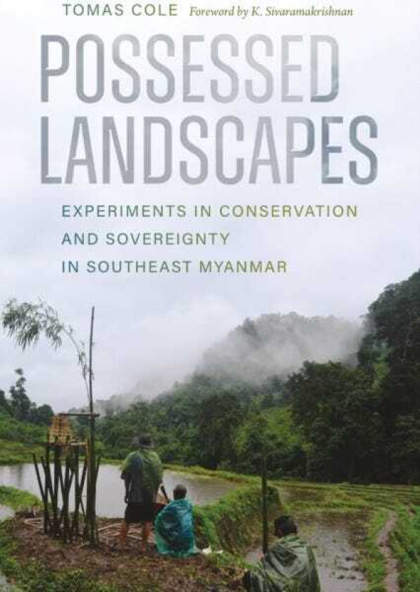 Possessed Landscapes Experiments in Conservation and Sovereignty in Southeast Myanmar
