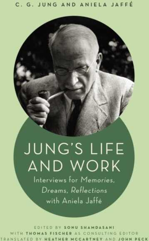 Jung's Life and Work Interviews for Memories, Dreams, Reflections with Aniela Jaffe