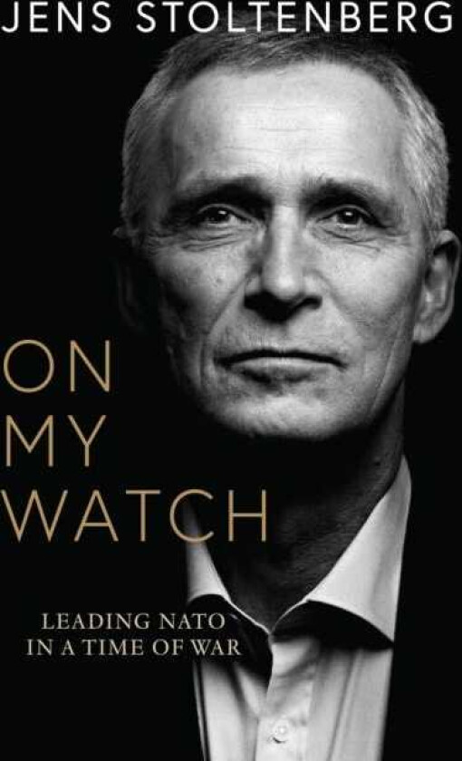 On My Watch Leading NATO in a Time of War