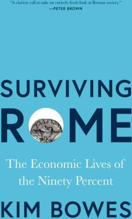 Surviving Rome The Economic Lives of the Ninety Percent