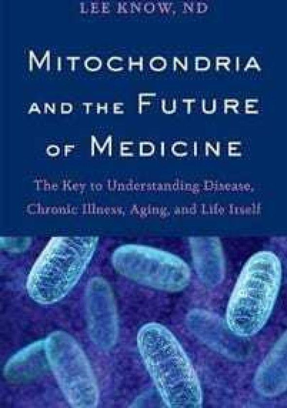 Mitochondria and the Future of Medicine av Dr Lee Know