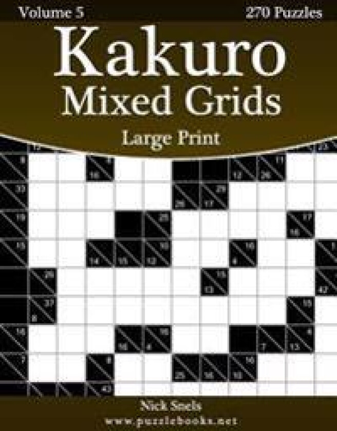 Kakuro Mixed Grids Large Print - Volume 5 - 270 Logic Puzzles