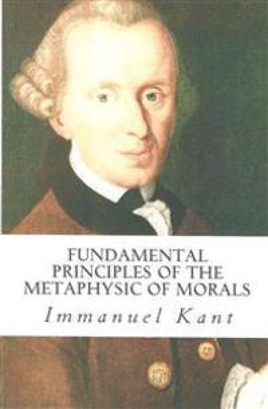 Fundamental Principles of the Metaphysic of Morals