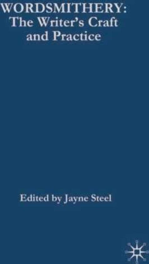 Wordsmithery The Writer's Craft and Practice