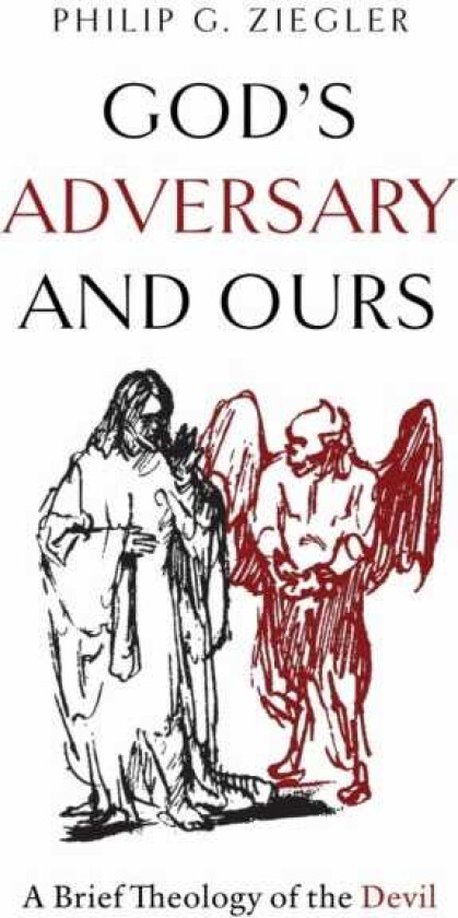 God's Adversary and Ours A Brief Theology of the Devil
