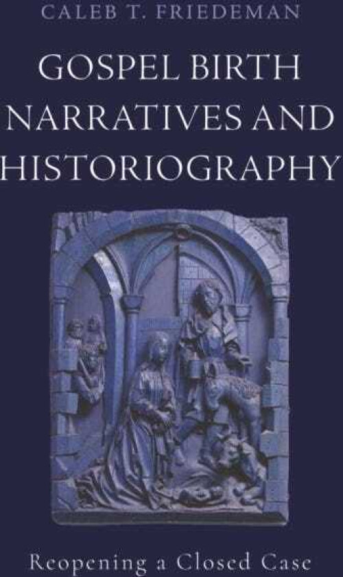 Gospel Birth Narratives and Historiography Reopening a Closed Case