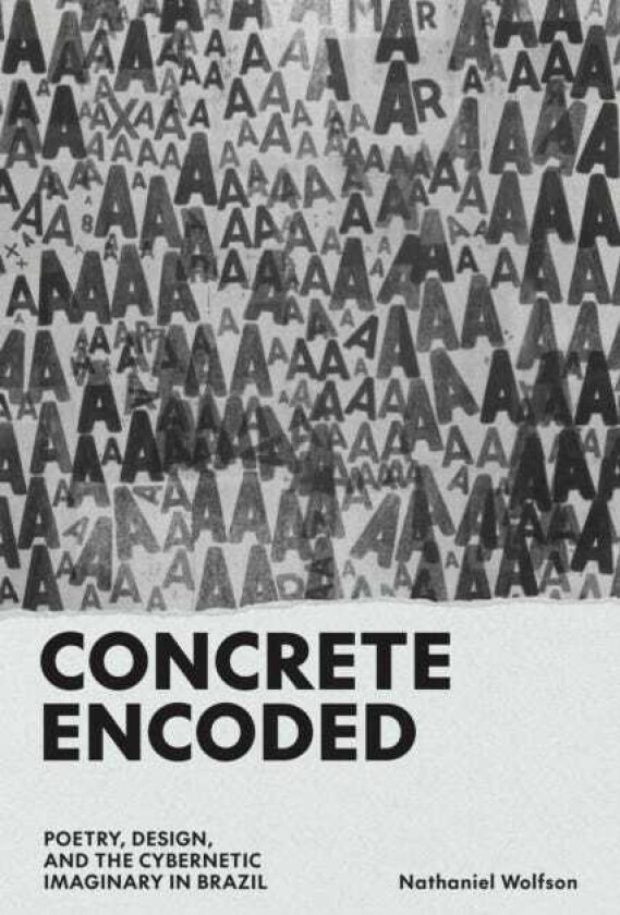 Concrete Encoded Poetry, Design, and the Cybernetic Imaginary in Brazil