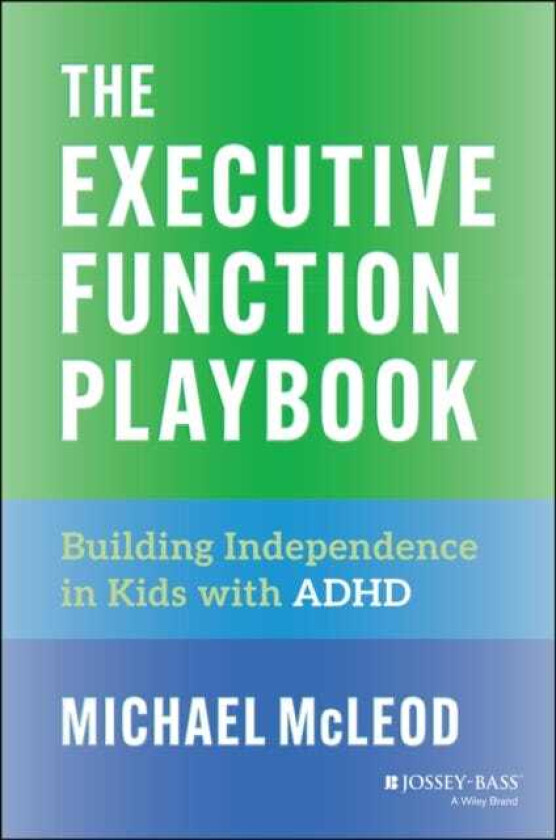 The Executive Function Playbook Building Independence in Kids with ADHD
