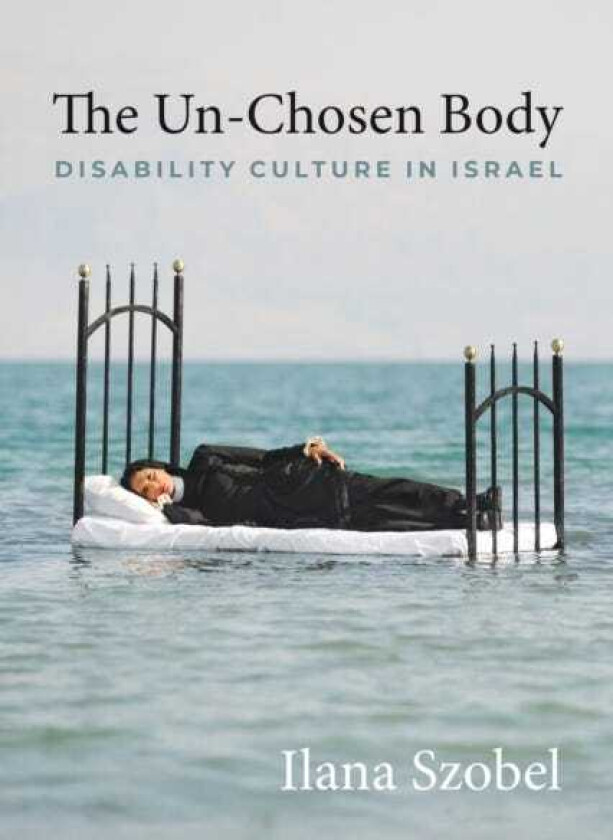 The UnChosen Body Disability Culture in Israel