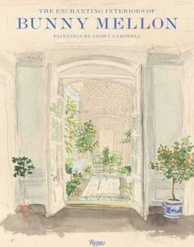 The Enchanting Interiors of Bunny Mellon Paintings by Snowy Campbell