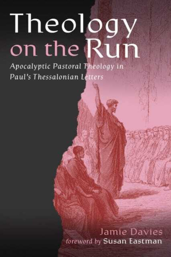 Theology on the Run Apocalyptic Pastoral Theology in Paul's Thessalonian Letters