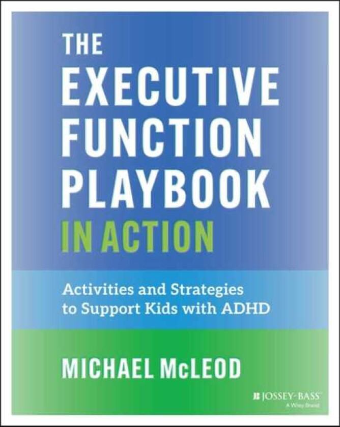 The Executive Function Playbook in Action Activities and Exercises to Support Kids with ADHD