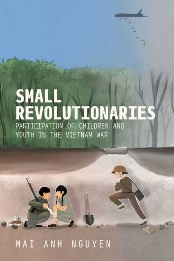 Small Revolutionaries Participation of Children and Youth in the Vietnam War