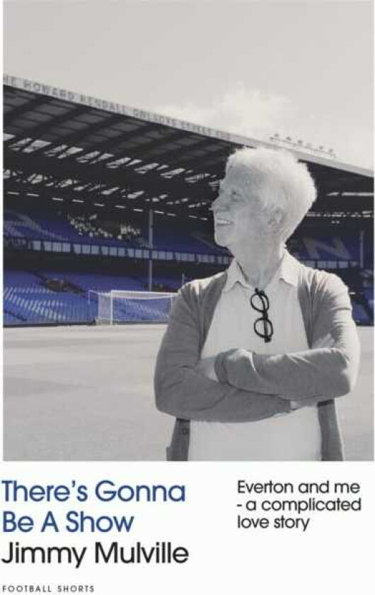 There's Gonna Be A Show Everton and me a complicated love story