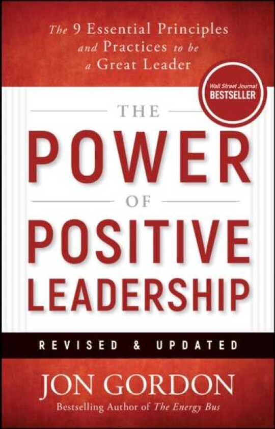 The Power of Positive Leadership, Revised & Updated The 9 Essential Principles and Practices to Be a Great Leader