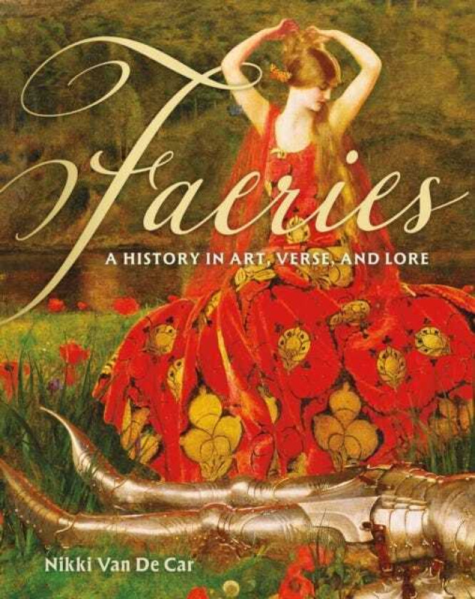 Faeries A History in Art, Verse, and Lore