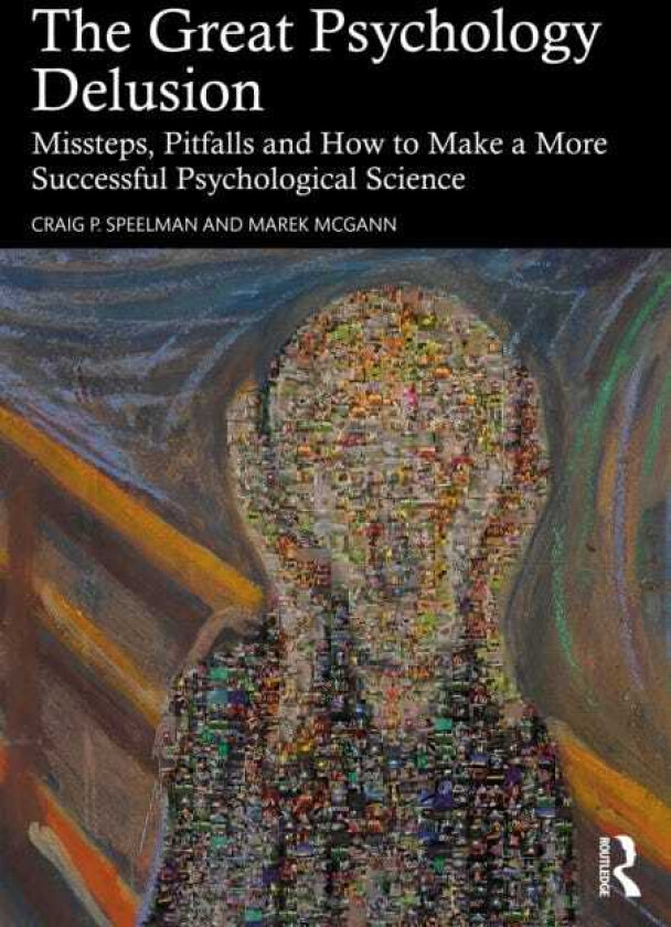 The Great Psychology Delusion Missteps, Pitfalls and How to Make a More Successful Psychological Science