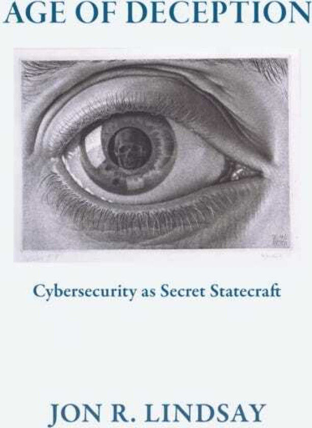 Age of Deception Cybersecurity As Secret Statecraft