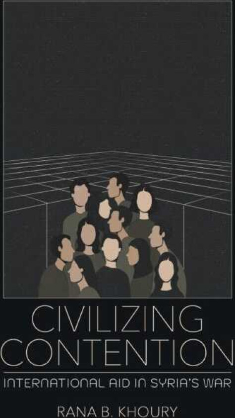 Civilizing Contention International Aid in Syria's War