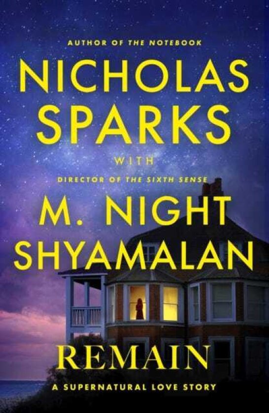 Remain A supernatural love story from the globally bestselling author of love stories like The Notebook and the renowned writer and director of blockbuster thrillers like The Sixth Sense