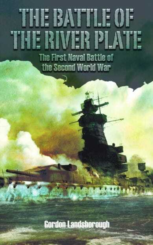 The Battle of the River Plate The First Naval Battle of the Second World War
