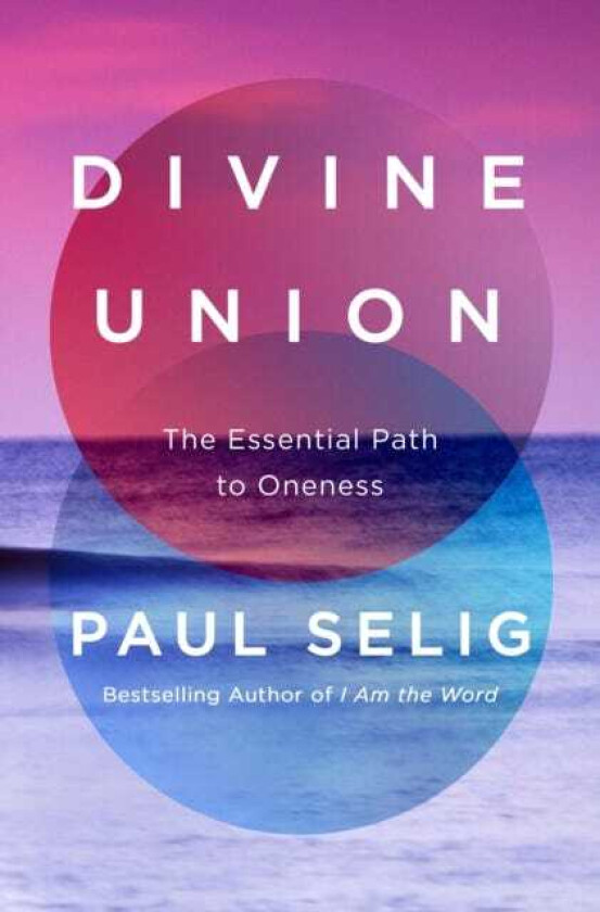 Divine Union The Essential Path to Oneness