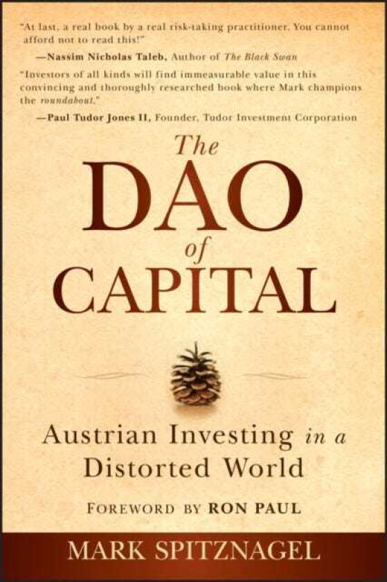 The Dao of Capital Austrian Investing in a Distorted World