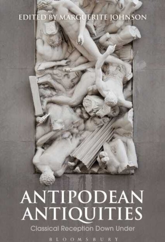 Antipodean Antiquities Classical Reception Down Under