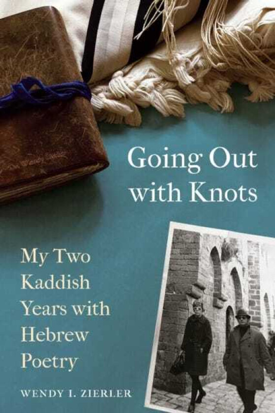 Going Out with Knots My Two Kaddish Years with Hebrew Poetry