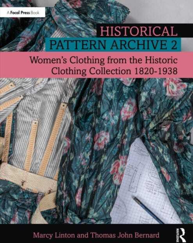 Historical Pattern Archive 2 Women’s Clothing from the Historic Clothing Collection 18201938