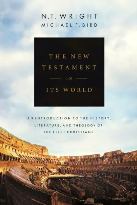 The New Testament in its World av N.T. Wright, Michael F. Bird