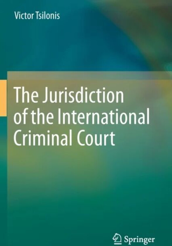 The Jurisdiction of the International Criminal Court av Victor Tsilonis
