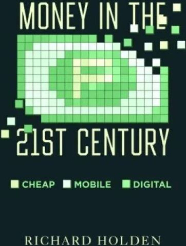 Money in the Twenty-First Century av Prof. Richard Holden