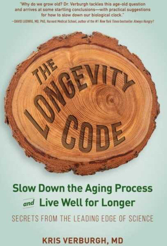 The Longevity Code Slow Down the Aging Process and Live Well for Longer Secrets from the Leading Edge of Science