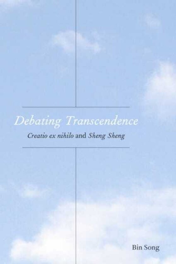 Debating Transcendence Creatio Ex Nihilo and Sheng Sheng