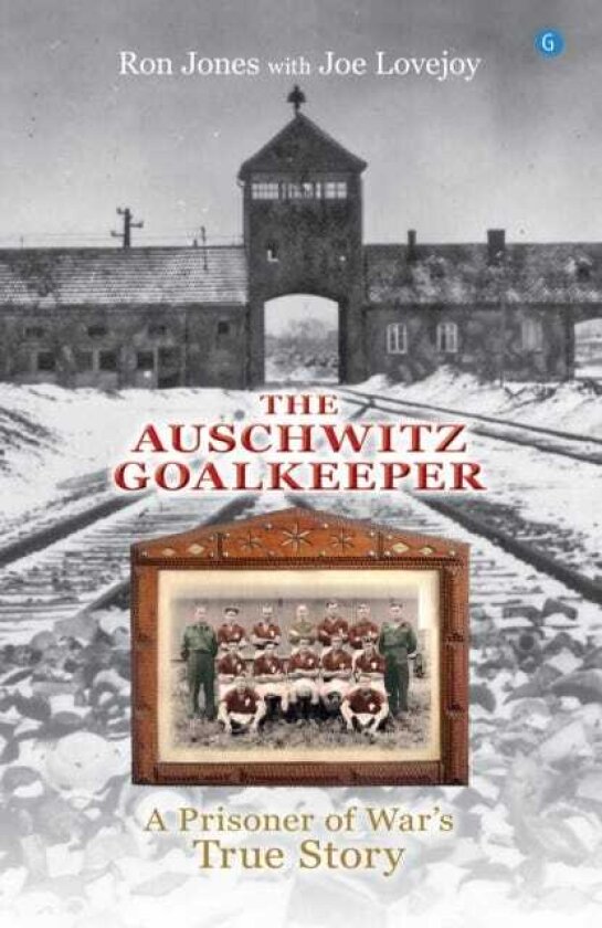 The Auschwitz Goalkeeper A Prisoner of War's True Story