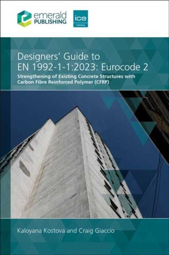 Designers' Guide to EN 199211:2023: Eurocode 2 Strengthening of Existing Concrete Structures with Carbon Fibre Reinforced Polymer (CFRP)