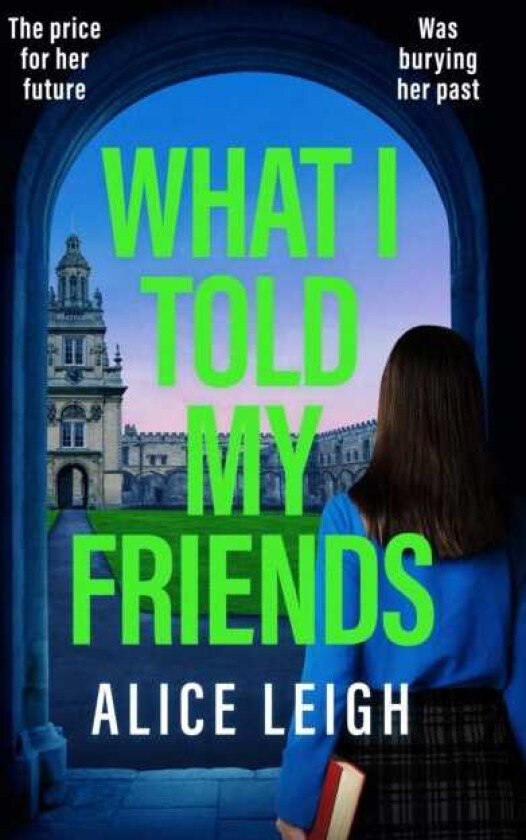What I Told My Friends An unmissable, gripping dark academia novel perfect for fans of When We Were Silent and The Four