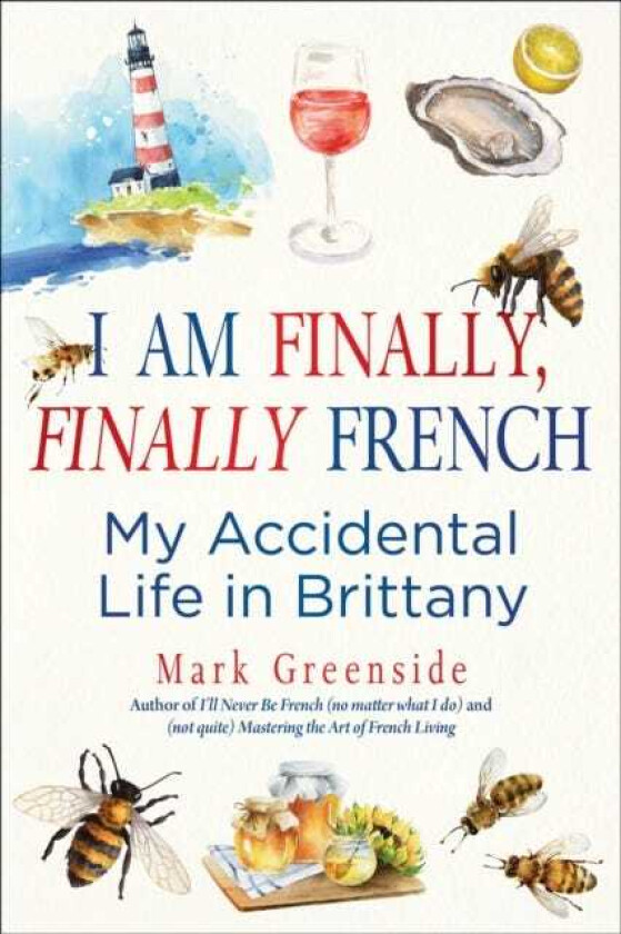 I Am Finally, Finally French My Accidental Life in Brittany