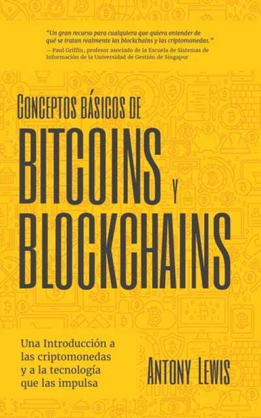 Conceptos basicos de Bitcoins y Blockchains una introduccion a las criptomonedas y a la tecnologia que las impulsa