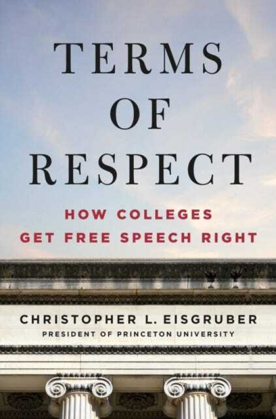 Terms of Respect How Colleges Get Free Speech Right