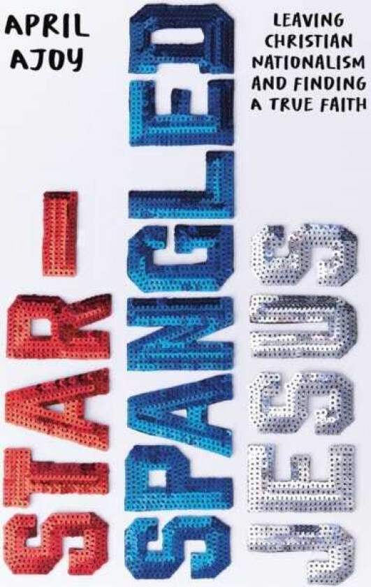 StarSpangled Jesus Leaving Christian Nationalism and Finding A True Faith