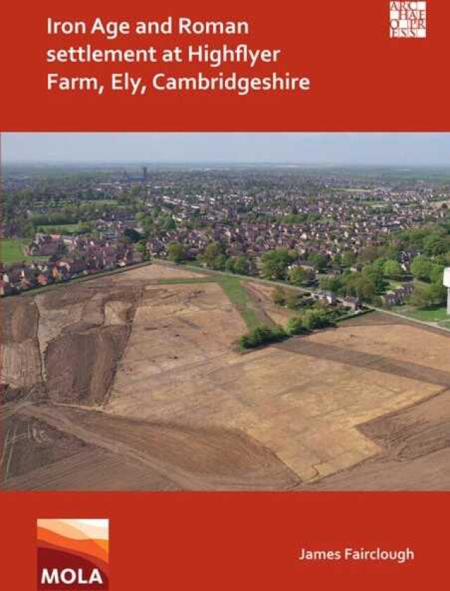 Iron Age and Roman Settlement at Highflyer Farm, Ely, Cambridgeshire