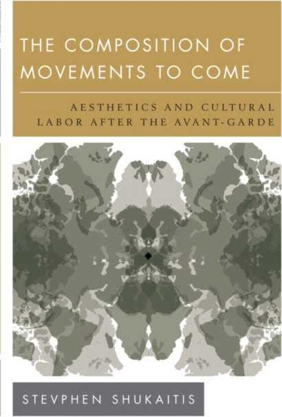 The Composition of Movements to Come Aesthetics and Cultural Labour After the AvantGarde