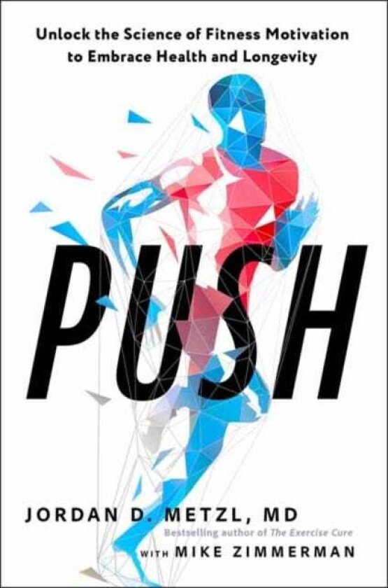 Push Unlock the Science of Fitness Motivation to Embrace Health and Longevity
