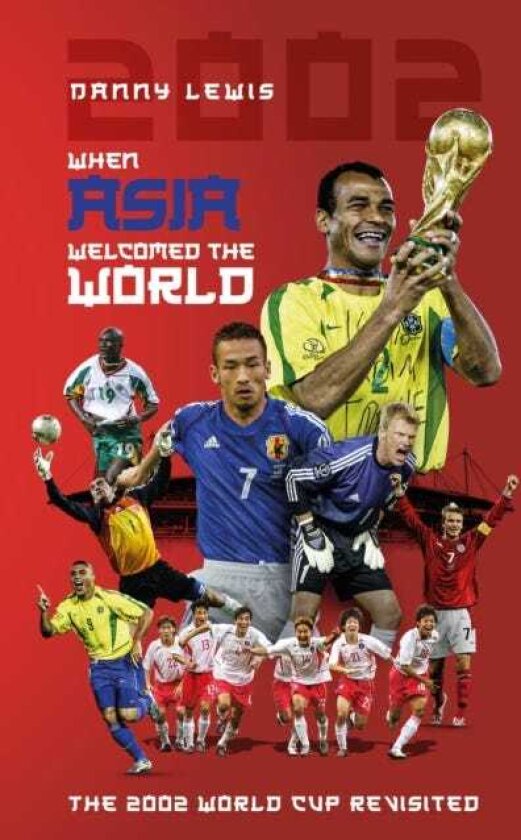 When Asia Welcomed The World The 2002 World Cup Revisited