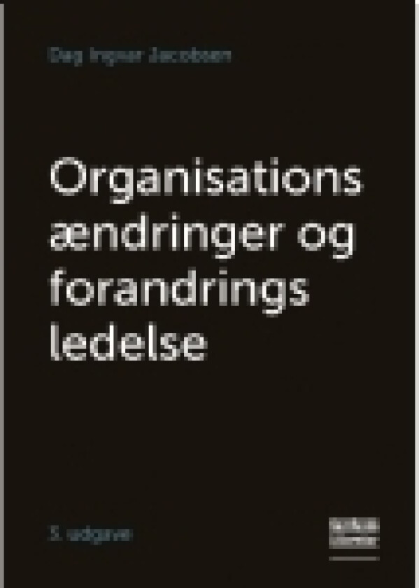 Organisationsændringer og forandringsledelse | Dag Ingvar Jacobsen | Språk: Dansk