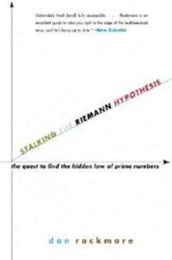 Stalking the Riemann Hypothesis: The Quest to Find the Hidden Law of Prime Numbers