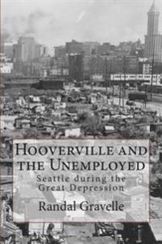 Hooverville and the Unemployed: Seattle During the Great Depression